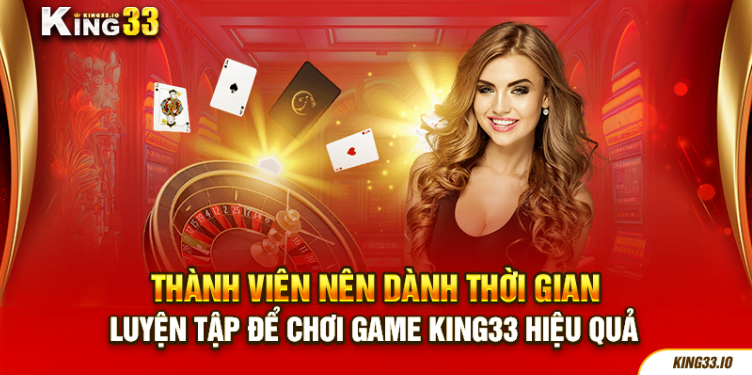 Thành viên nên dành thời gian luyện tập để chơi game King33 hiệu quả