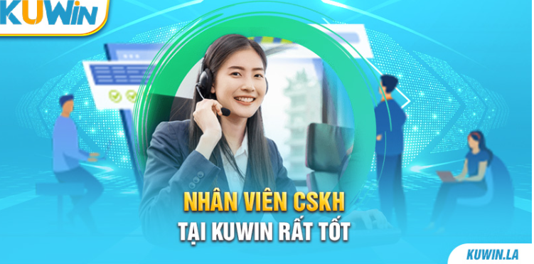 Nhân viên CSKH tại KUWIN rất tốt