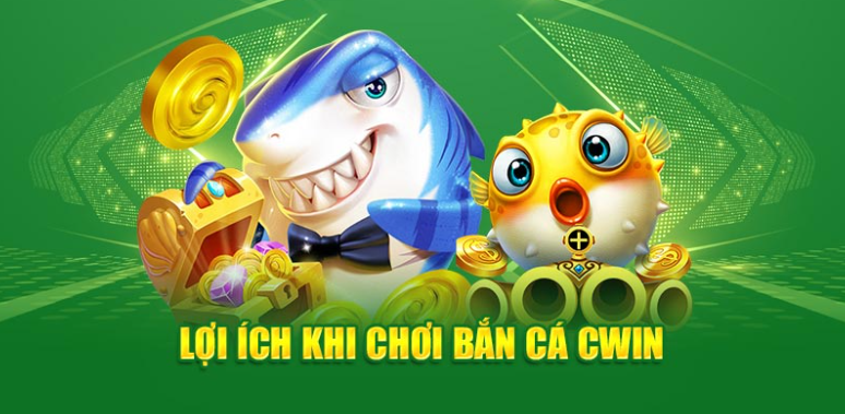 Lợi ích khi chơi bắn cá Cwin555