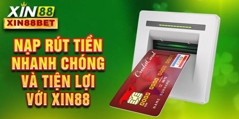 Nạp rút tiền nhanh chóng và tiện lợi với Xin88 Nạp rút tiền nhanh chóng và tiện lợi với Xin88