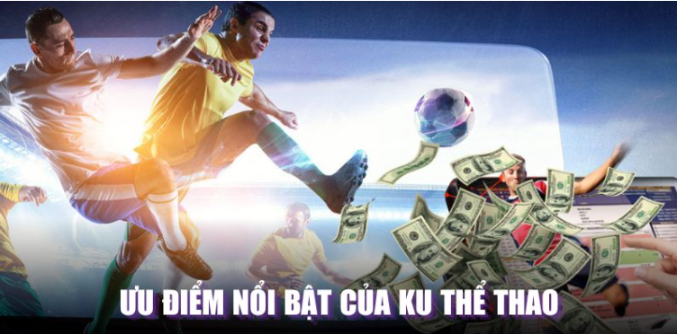Ưu điểm nổi bật của Ku thể thao Ưu điểm nổi bật của Ku thể thao