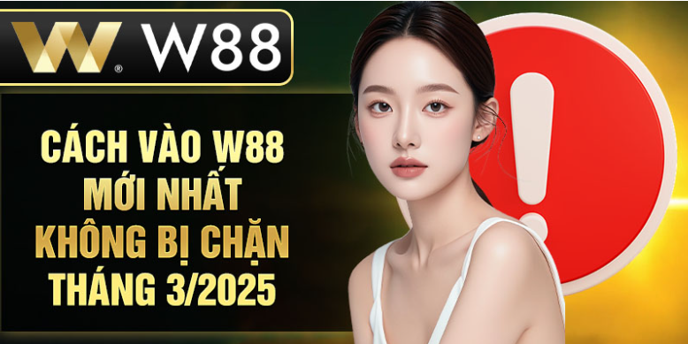 Cách vào W88 mới nhất không bị chặn tháng 3/2025